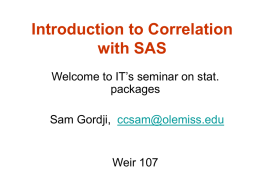 Introduction to Correlation with SAS Welcome to IT’s seminar on stat. packages