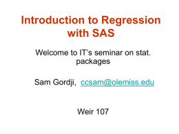 Introduction to Regression with SAS Welcome to IT’s seminar on stat. packages