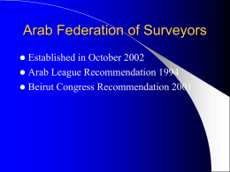 Arab Federation of Surveyors Established in October 2002 Arab League Recommendation 1994