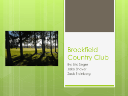 Brookfield Country Club By: Eric Seger Jake Shaver