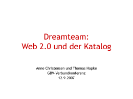 Dreamteam: Web 2.0 und der Katalog Anne Christensen und Thomas Hapke GBV-Verbundkonferenz