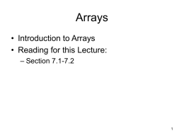 Arrays • Introduction to Arrays • Reading for this Lecture: – Section 7.1-7.2