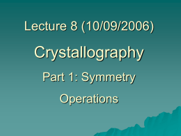 Crystallography Lecture 8 (10/09/2006) Part 1: Symmetry Operations