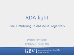 RDA light Eine Einführung in das neue Regelwerk Christiane Herwig (VZG)