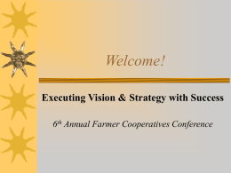 Welcome! Executing Vision &amp; Strategy with Success 6 Annual Farmer Cooperatives Conference