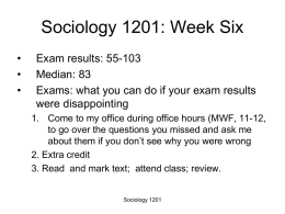 Sociology 1201: Week Six • Exam results: 55-103 Median: 83
