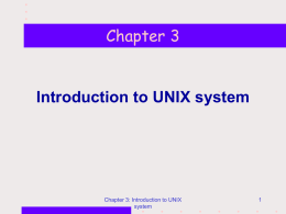 Chapter 3 Introduction to UNIX system Chapter 3: Introduction to UNIX 1