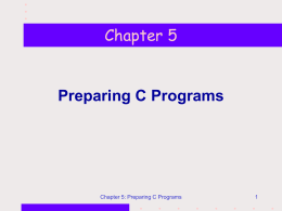 Chapter 5 Preparing C Programs Chapter 5: Preparing C Programs 1