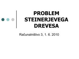 PROBLEM STEINERJEVEGA DREVESA Računalništvo 3, 1. 6. 2010