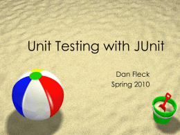 Unit Testing with JUnit Dan Fleck Spring 2010