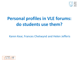 Kear, K., Chetwynd, F., and Jefferis, H. (2013) ‘Personal profiles in VLE forums: do students use them?, eSTEeM conference 2013, The Open University.