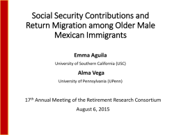Social Security Contributions and Return Migration among Older Male Mexican Immigrants Emma Aguila