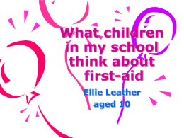 What children in my school think about first aid , by Ellie Leather aged 10