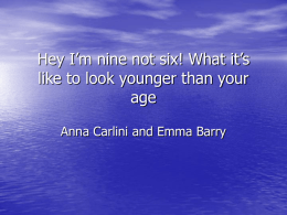 'Hey, I'm nine not six!' A small-scale investigation of looking younger than your age at school , by Anna Carlini and Emma Barry aged 10