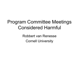 Program Committee Meetings Considered Harmful Robbert van Renesse Cornell University