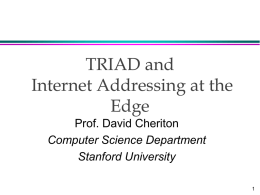 TRIAD and Internet Addressing at the Edge Prof. David Cheriton