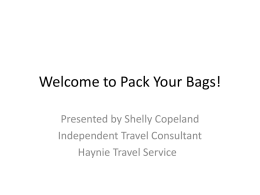 Welcome to Pack Your Bags! Presented by Shelly Copeland Independent Travel Consultant