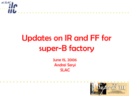 Updates on IR and FF for super-B factory June 15, 2006 Andrei Seryi