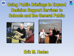 Using Public Briefings to Expand Decision Support Services to Schools and the General Public- Erik Heden, NWS Binghamton