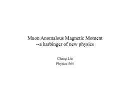 Muon Anomalous Magnetic Moment --a harbinger of new physics Chang Liu Physics 564