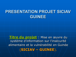 Presentation Projet Siciav Guinee - Titre du projet: Mise en ouvre du systeme d’information sur l’insécurité alimentaire et la vulnérabilité en Guinée