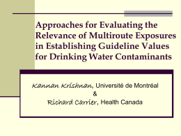 Approaches for Evaluating the Relevance of Multiroute Exposures in Establishing Guideline Values for Drinking Water Contaminants Kannan Krishnan and Richard Carrier