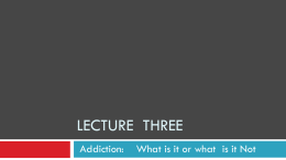 Class 3 What is Addiction and What its Not.ppt