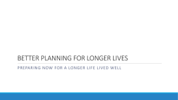 Better Planning for Longer Lives: Preparing Now For a Longer Life Lived Well