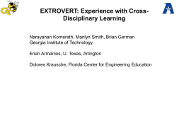 Komerath, N.M., Smith, M.J., EXTROVERT: Experience with Cross-Disciplinary Learning. Proceedings of the ASEE Annual Conference, Vancouver, BC, June 2011.