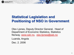 Statistical Legislation and Positioning of NSO in Government - Statistics Norway - Luanda Dec 06