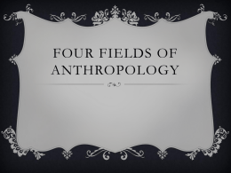 Four fields of Anthropology Power Point