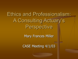 Ethics and Professionalism: A Consulting Actuaries Perspective