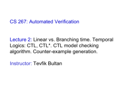 Lecture 2: Linear vs. Branching time. Temporal logics CTL, CTL*. CTL model checking algorithm. Counter-example generation.