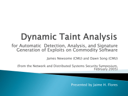 Dynamic Taint Analysis: Automatic Detection, Analysis, and Signature Generation of Exploit Attacks on Commodity Software