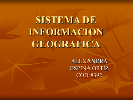 SISTEMA DE INFORMACION GEOGRAFICA[1]. ALEXANDRA OSPINA.ppt