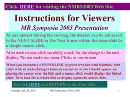 A Microsoft Power Point File Used during the Presentation of the Paper at the National Symposium of the NMRS at the SIF:Indian institute of Science,Bangalore,INDIA during February 5-6,2003. This file consists of instructuons to Viewers of that PPT. file which were Included after the presentation before Uploading for the Internet-availablity