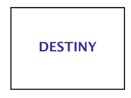A Presentation on: DESTINY
