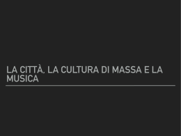 LA CITTÀ, LA CULTURA DI MASSA E LA MUSICA
